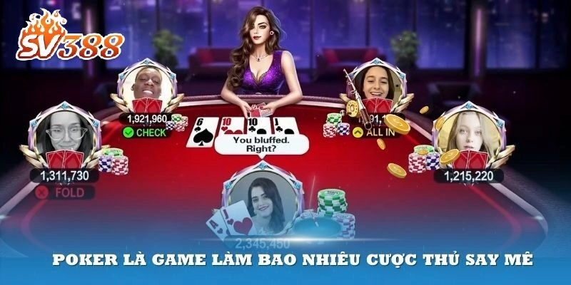 Poker là game casino SV388 làm bao nhiêu cược thủ say mê